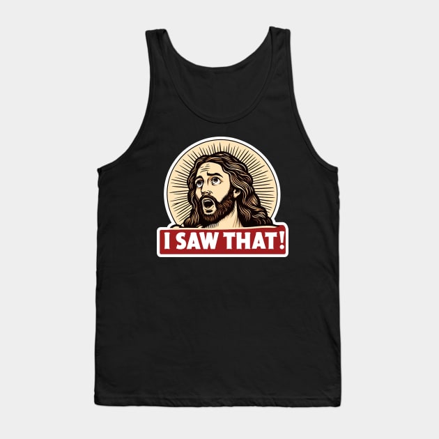 I SAW THAT Jesus MeMe Tank Top by Plushism